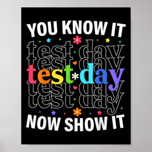 You Know It Now Show It Funny Test Day Motivationa Poster