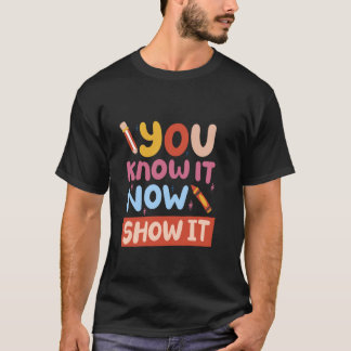 You Know It Now Show It T-Shirt