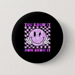 You Know It Now Show It Test Day Teacher Motivatio 6 Cm Round Badge