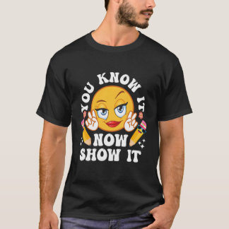 You Know It Now Show It Testing Day Teacher Test D T-Shirt