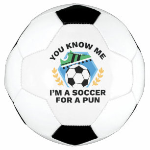 You Know Me I’m A Soccer For A Pun Soccer Ball