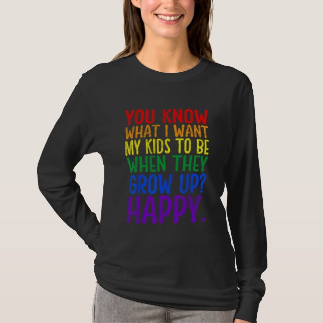 You Know Rainbow LGBT What I Want Gay Pride Suppor T-Shirt (Front)