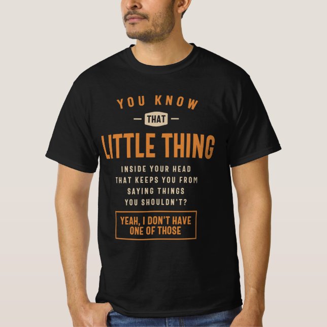 You Know That Little Thing Funny Sarcastic T-Shirt (Front)