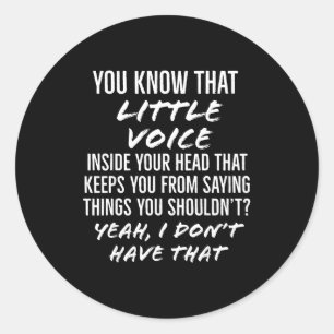 You Know That Little Voice Inside Your Head That K Classic Round Sticker