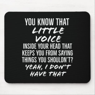 You Know That Little Voice Inside Your Head That K Mouse Pad