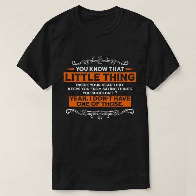 You Know The Little Thing Cool Graphic Sarcastic S T-Shirt (Design Front)