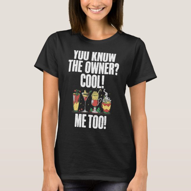 You know the Owner Cool Me Too funny Bartender T-Shirt (Front)