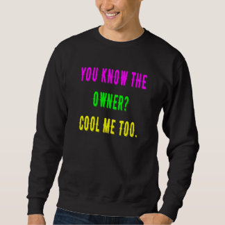 You Know The Owner Cool Me Too Sweatshirt