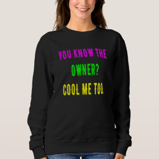 You Know The Owner Cool Me Too Sweatshirt
