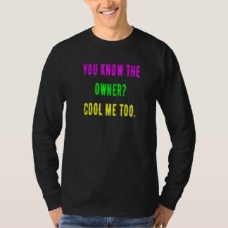 You Know The Owner Cool Me Too T-Shirt