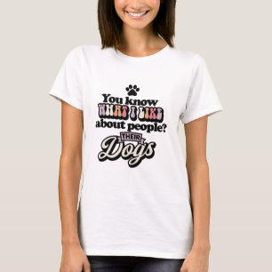 You know what I like about people dogs Funny T-Shirt