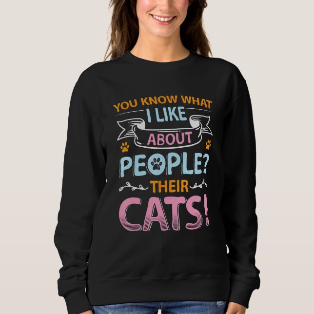 You Know What I Like About People Their Cats 1 Sweatshirt (Front)