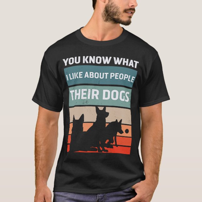 You Know What I Like About People Their Dogs Cute  T-Shirt (Front)