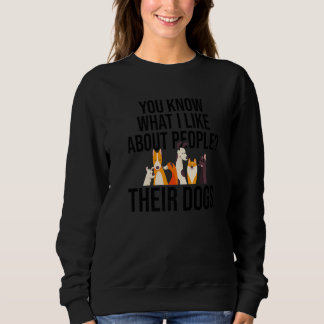 You Know What I Like About People Their Dogs Dog D Sweatshirt