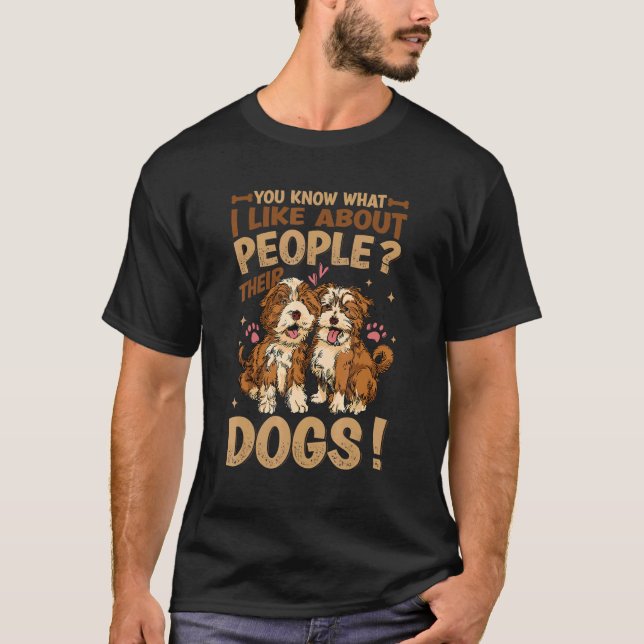 You Know What I Like About People Their Dogs  Dog  T-Shirt (Front)