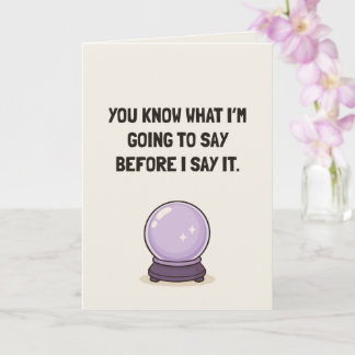 You Know What I’ll Say Funny Friendship Card