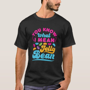 You Know What I Mean Jelly Bean T-Shirt