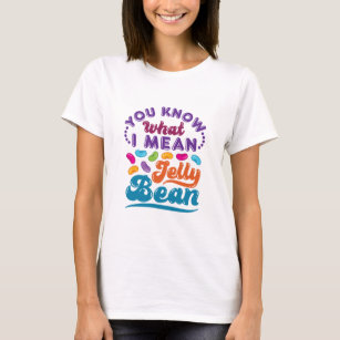 You Know What I Mean Jelly Bean T-Shirt