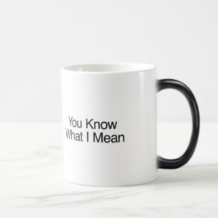You Know What I Mean Magic Mug