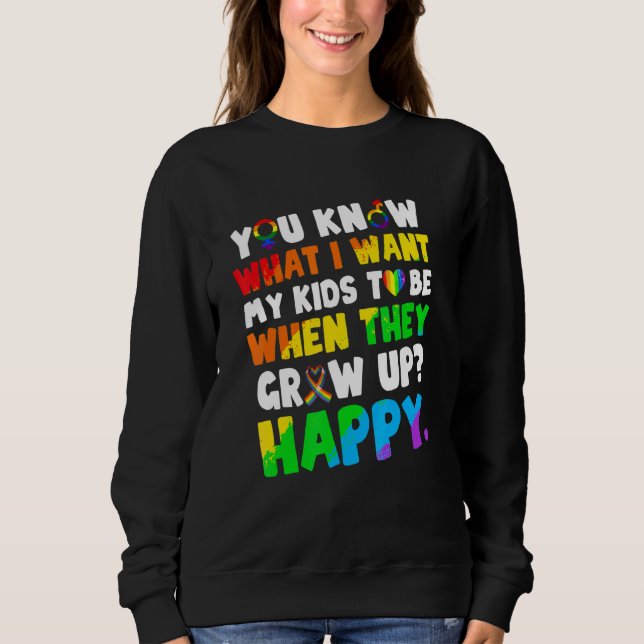 You Know What I Want For My Kids Happy Lgbt Humour Sweatshirt (Front)