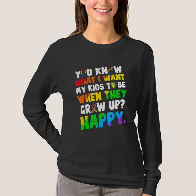 You Know What I Want For My Kids Happy Lgbt Humour T-Shirt (Front)