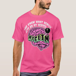 You Know What Really Gets On My Nerves Myelin Biol T-Shirt