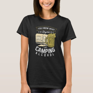 You Know What Rhymes With Camping Alcohol Beer Dri T-Shirt