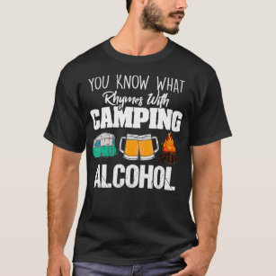 You Know What Rhymes With Camping Alcohol Lover  T-Shirt