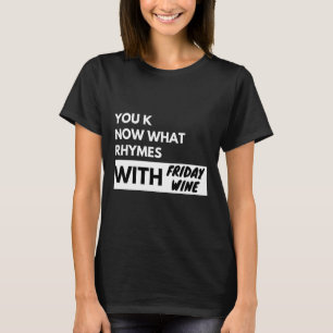 You Know What Rhymes With Friday Wine Mens Womens T-Shirt