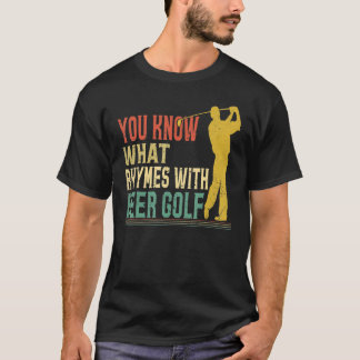 You Know What Rhymes With Golf Beer Sport T-Shirt