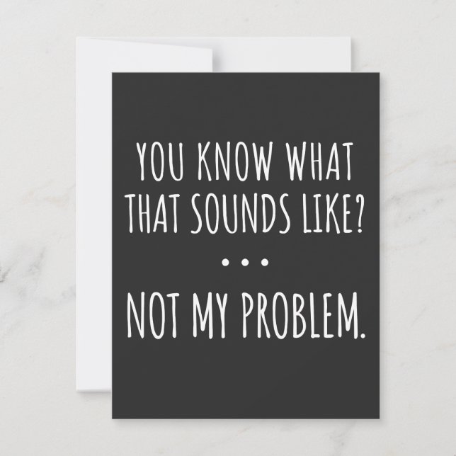You Know What That Sounds Like Not My Problem Thank You Card (Front)
