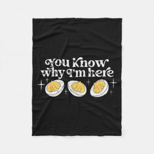 You Know Why I’m Here Deviled Eggs Thankful Thanks Fleece Blanket