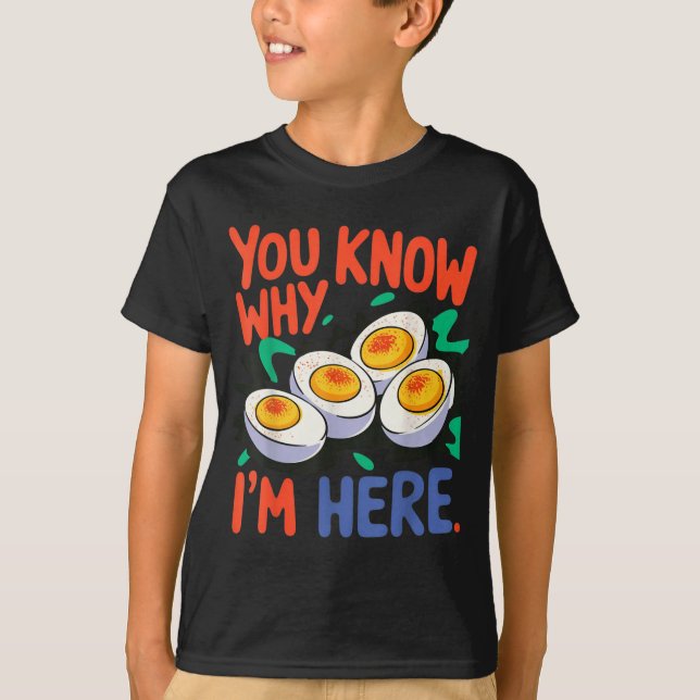 You Know Why I'm Here Deviled Egg Thanksgiving Din T-Shirt (Front)