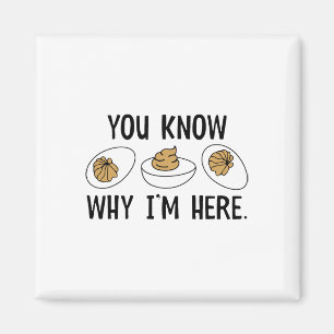 You Know Why I'm Here Funny Deviled Egg Thanksgivi Magnet