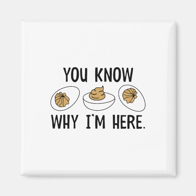 You Know Why I'm Here Funny Deviled Egg Thanksgivi Magnet (Front)