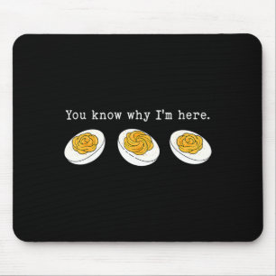 You Know Why I'm Here Funny Deviled Egg Thanksgivi Mouse Pad