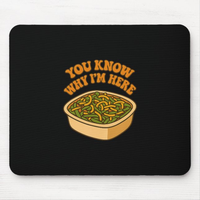 You Know Why Im Here Funny Green Bean Cerole Thank Mouse Pad (Front)