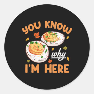 You Know Why Im Here Thanksgiving Deviled Eggs Men Classic Round Sticker
