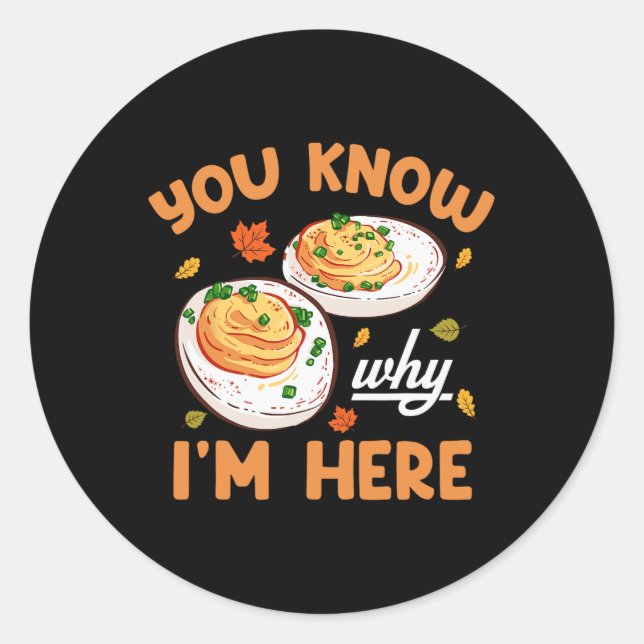 You Know Why Im Here Thanksgiving Deviled Eggs Men Classic Round Sticker (Front)