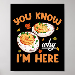 You Know Why Im Here Thanksgiving Deviled Eggs Men Poster