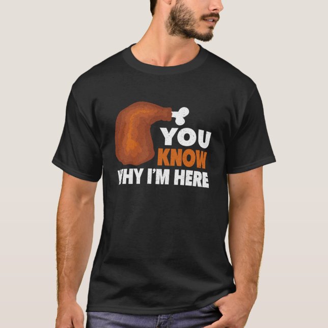 You Know Why I'm Here Thanksgiving Meal Long Sleev T-Shirt (Front)