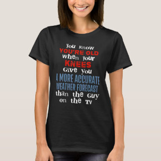 You Know you are old when your knees give you fore T-Shirt