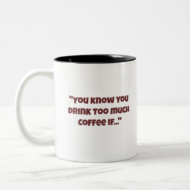 You Know You Drink Too Much Coffee If Mug  (Left)