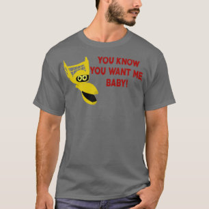 You Know You Want Me Baby  T-Shirt