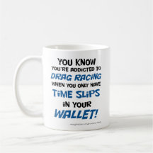 You know you're addicted to drag racing mug