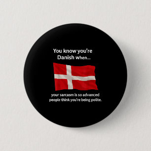You Know You're Danish When Your Sarcasm Is So Adv 6 Cm Round Badge