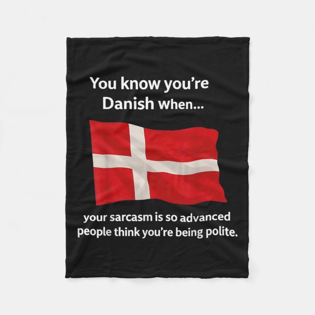 You Know You're Danish When Your Sarcasm Is So Adv Fleece Blanket (Front)