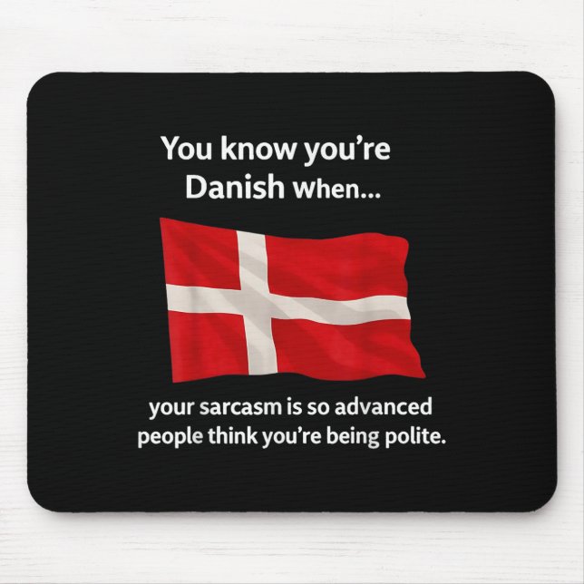 You Know You're Danish When Your Sarcasm Is So Adv Mouse Pad (Front)