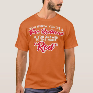 You Know Youx27re A True Redhead If You Answer To  T-Shirt