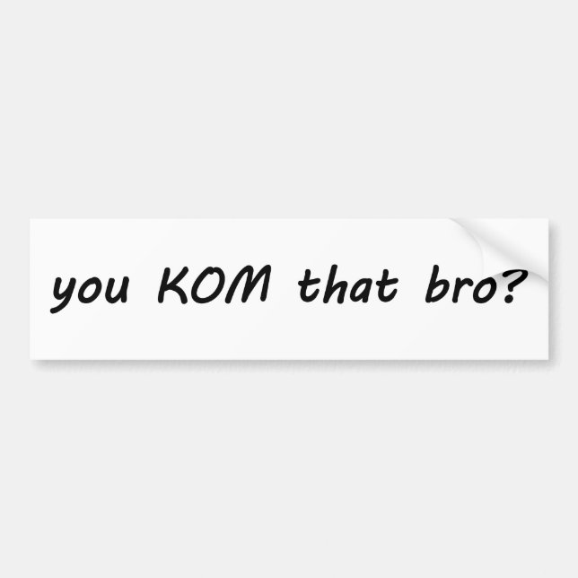 You KOM That Bro? Cycling Bumper Sticker (Front)
